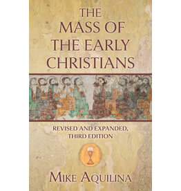 Our Sunday Visitor The Mass of the Early Christians, Revised and Expanded, Third Edition