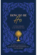 Sophia Institute Press How to Be His | A 33-Day Dedication to Our Eucharistic Jesus