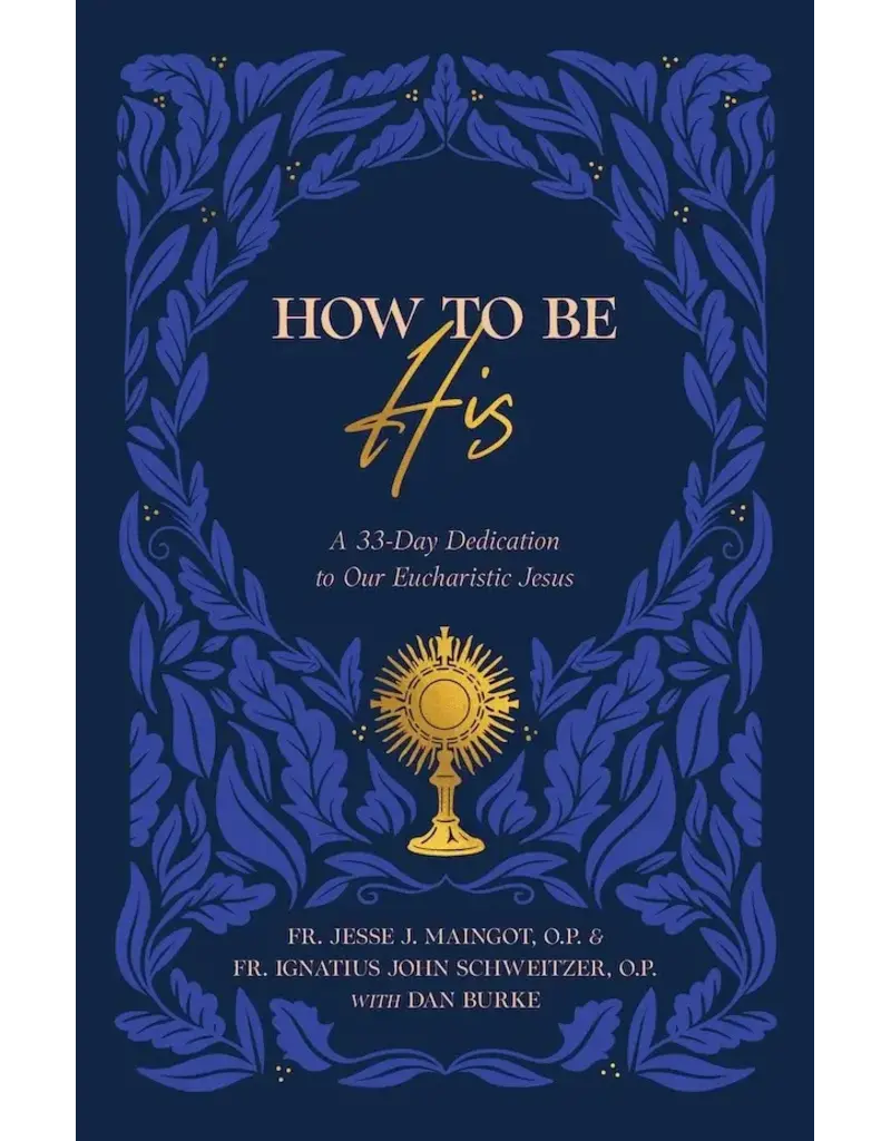 Sophia Institute Press How to Be His | A 33-Day Dedication to Our Eucharistic Jesus