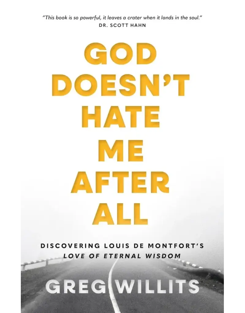 Sophia Institute Press God Doesn’t Hate Me After All | Discovering Louis de Montfort's Love of Eternal Wisdom