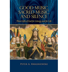 Tan Books Good Music, Sacred Music, and Silence: Three Gifts of God for Liturgy and for Life