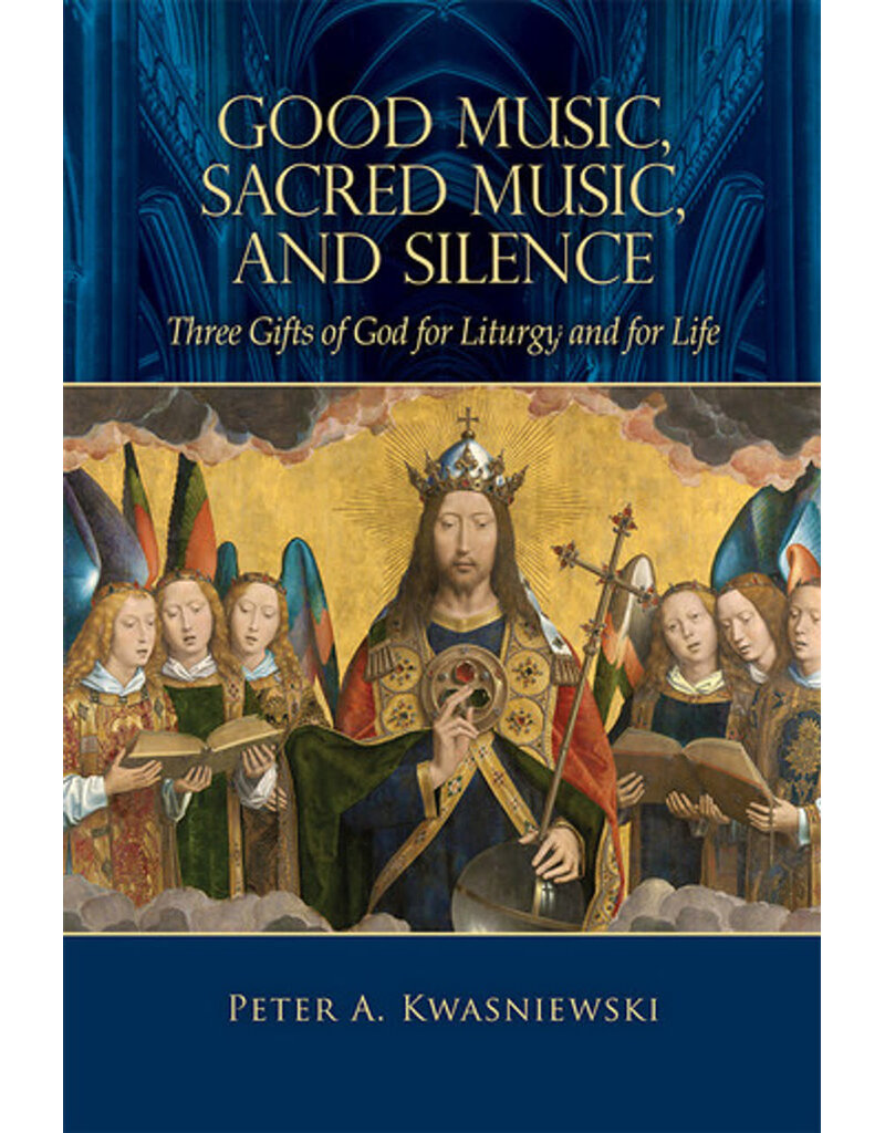 Tan Books Good Music, Sacred Music, and Silence: Three Gifts of God for Liturgy and for Life