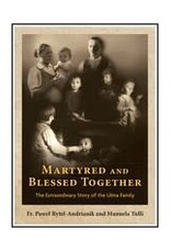 Our Sunday Visitor Martyred and Blessed Together: The Extraordinary Story of the Ulma Family