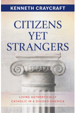 Our Sunday Visitor Citizens Yet Strangers - Living Authentically Catholic in a Divided America