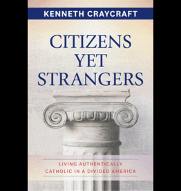 Our Sunday Visitor Citizens Yet Strangers - Living Authentically Catholic in a Divided America