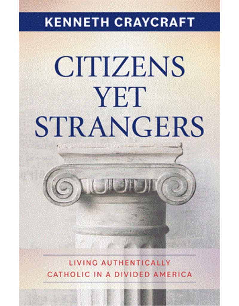 Our Sunday Visitor Citizens Yet Strangers - Living Authentically Catholic in a Divided America