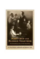 Our Sunday Visitor Martyred and Blessed Together: The Extraordinary Story of the Ulma Family