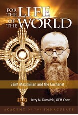 For the Life of the World - St. Maximilian and the Eucharist