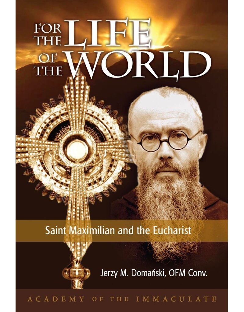For the Life of the World - St. Maximilian and the Eucharist