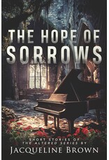 Jacqueline Brown The Hope of Sorrows Short Stories  of the Altered Series