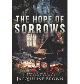Jacqueline Brown The Hope of Sorrows Short Stories  of the Altered Series