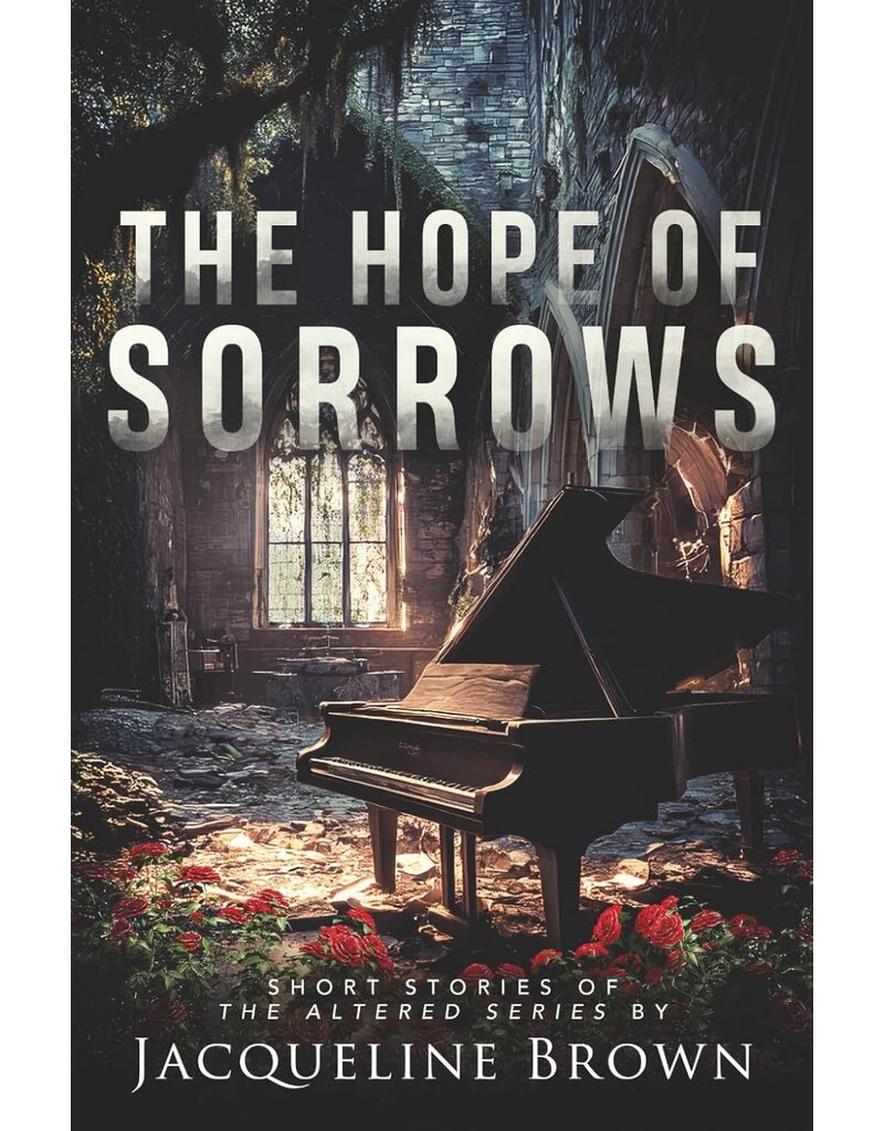 Jacqueline Brown The Hope of Sorrows Short Stories  of the Altered Series