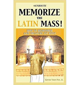 Enroute Memorize the Latin Mass!: How to Remember and Treasure Its Rites