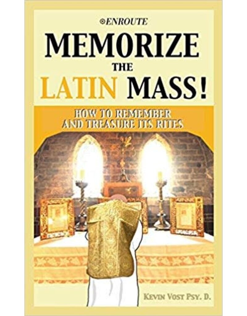 Enroute Memorize the Latin Mass!: How to Remember and Treasure Its Rites