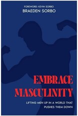 Independently Published Embrace Masculinity: Lifting Men up in a World That Pushes Them Down