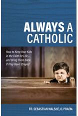 Catholic Answers Always a Catholic by Sebastian Walshe O. Praem.