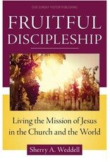 Our Sunday Visitor Fruitful Discipleship: Living the Mission of Jesus in the Church and the World