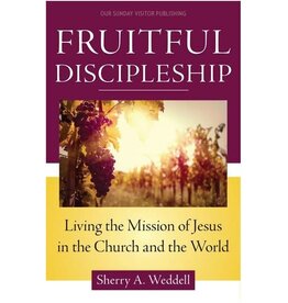 Our Sunday Visitor Fruitful Discipleship: Living the Mission of Jesus in the Church and the World