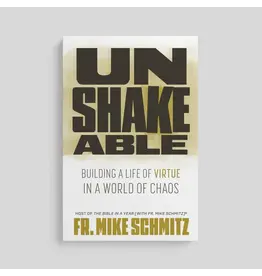 Ascension Press Unshakeable: Building a Life of Virtue in a World of Chaos
