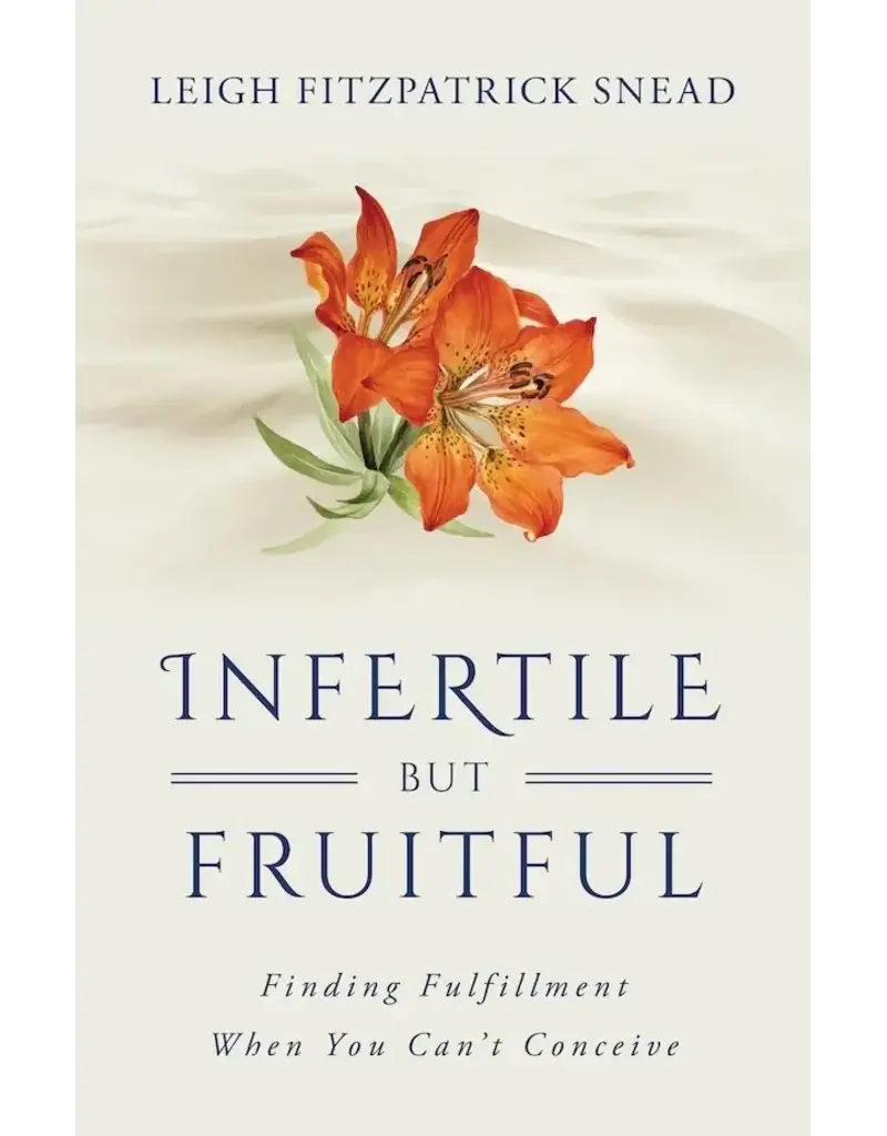 Sophia Institute Press Infertile but Fruitful | Finding Fulfillment When You Can’t Conceive