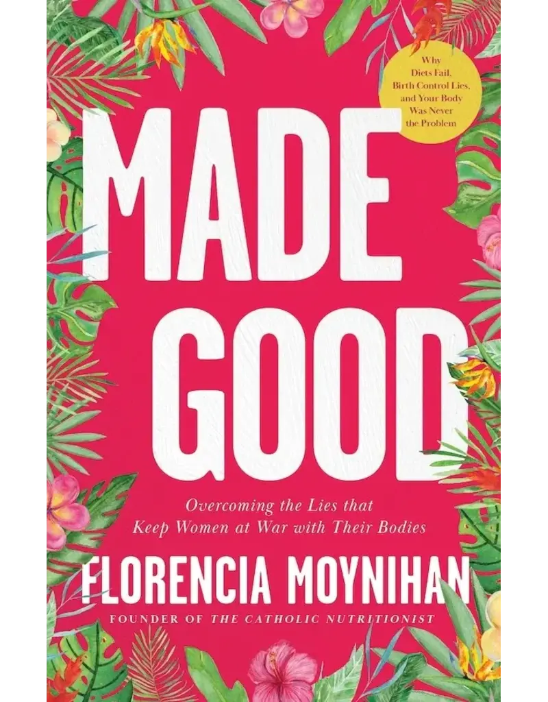 Sophia Institute Press Made Good | Overcoming the Lies that Keep Women at War with Their Bodies