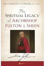 Sophia Institute Press The Spiritual Legacy of Archbishop Fulton J. Sheen