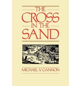 University Press of Florida The Cross in the Sand: The Early Catholic Church in Florida, 1513-1870