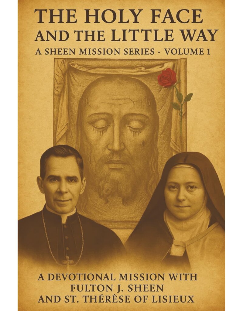The Holy Face and the Little Way: A Devotional Mission with Fulton J. Sheen and St. Thérèse of Lisieux