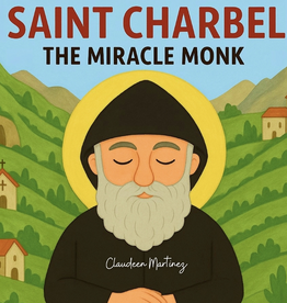 Saint Charbel: The Miracle Monk (The Saintly #1)