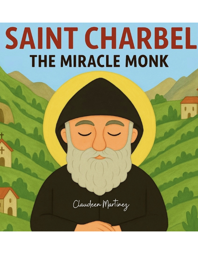 Saint Charbel: The Miracle Monk (The Saintly #1)