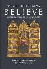 Word on Fire What Christians Believe: Understanding the Nicene Creed  Written by Bishop Robert Barron