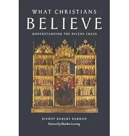 Word on Fire What Christians Believe: Understanding the Nicene Creed  Written by Bishop Robert Barron