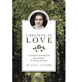 Sophia Institute Press I Believe in Love: A Personal Retreat Based on the Teaching of St. Therese of Lisieux (Revised) (2ND ed.)