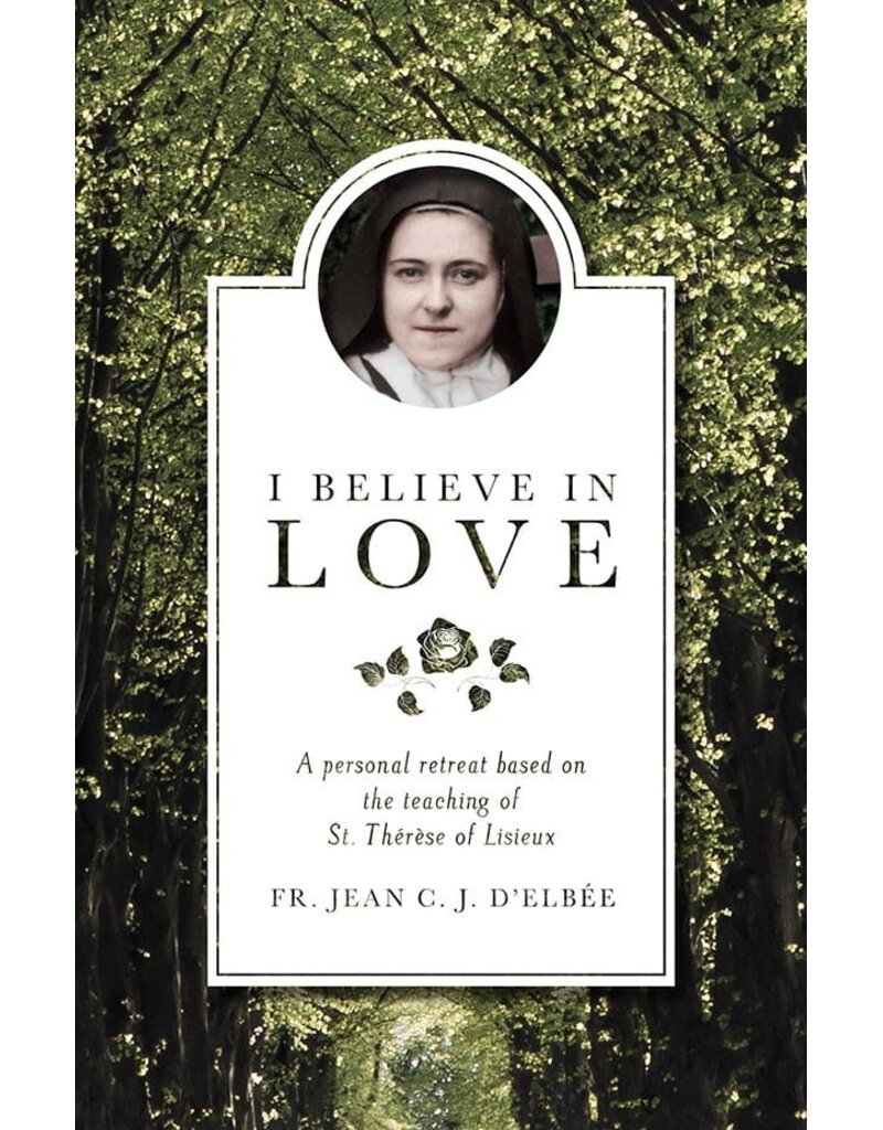 Sophia Institute Press I Believe in Love: A Personal Retreat Based on the Teaching of St. Therese of Lisieux (Revised) (2ND ed.)