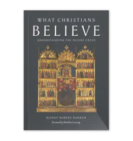 Word on Fire What Christians Believe: Understanding the Nicene Creed  Written by Bishop Robert Barron