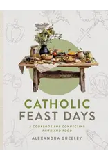 Sophia Institute Press Catholic Feast Days | A Cookbook for Connecting Faith and Food
