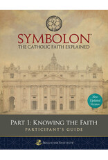 Augustine Institute Symbolon: The Catholic Faith Explained - PART 1 - Participant Guide