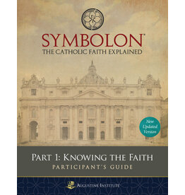 Augustine Institute Symbolon: The Catholic Faith Explained - PART 1 - Participant Guide