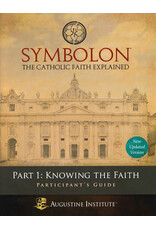 Augustine Institute Symbolon: The Catholic Faith Explained - PART 1 - Participant Guide