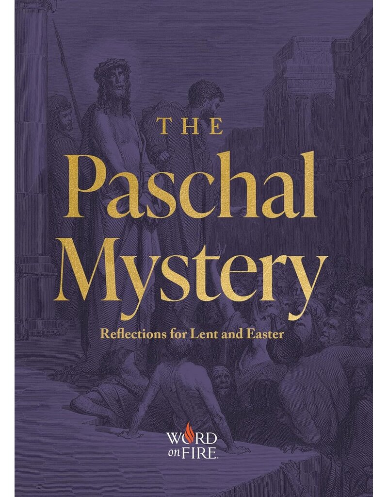 Word on Fire The Paschal Mystery: Reflections for Lent and Easter