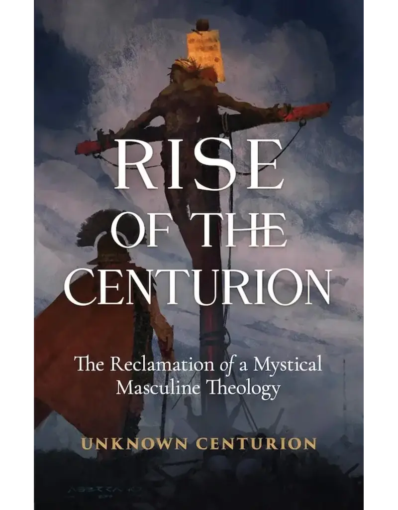 Sophia Institute Press Rise of the Centurion | The Reclamation of a Mystical Masculine Theology