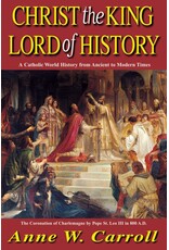 Tan Books Christ The King Lord Of History: A Catholic World History from Ancient to Modern Times