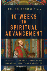 Sophia Institute Press 10 Weeks to Spiritual Advancement | A Do-It-Yourself Guide to the Ignatian Spiritual Exercises