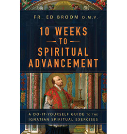 Sophia Institute Press 10 Weeks to Spiritual Advancement | A Do-It-Yourself Guide to the Ignatian Spiritual Exercises