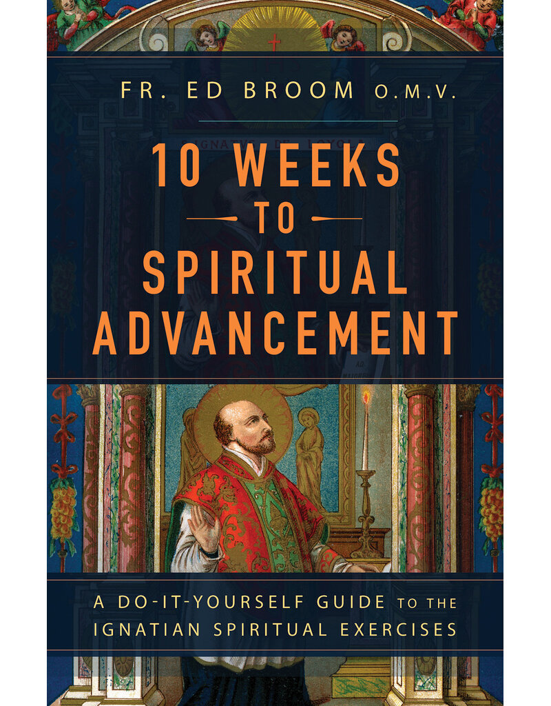 Sophia Institute Press 10 Weeks to Spiritual Advancement | A Do-It-Yourself Guide to the Ignatian Spiritual Exercises