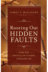 Sophia Institute Press Rooting Out Hidden Faults: How the Particular Examen Conquers Sin