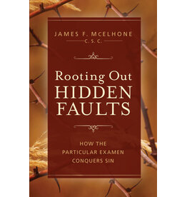 Sophia Institute Press Rooting Out Hidden Faults: How the Particular Examen Conquers Sin