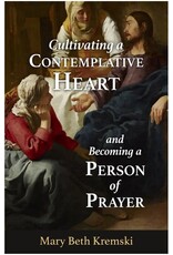 Our Sunday Visitor Cultivating a Contemplative Heart and Becoming a Person of Prayer