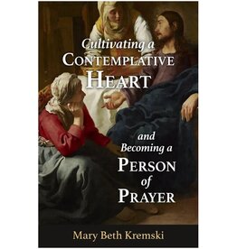 Our Sunday Visitor Cultivating a Contemplative Heart and Becoming a Person of Prayer