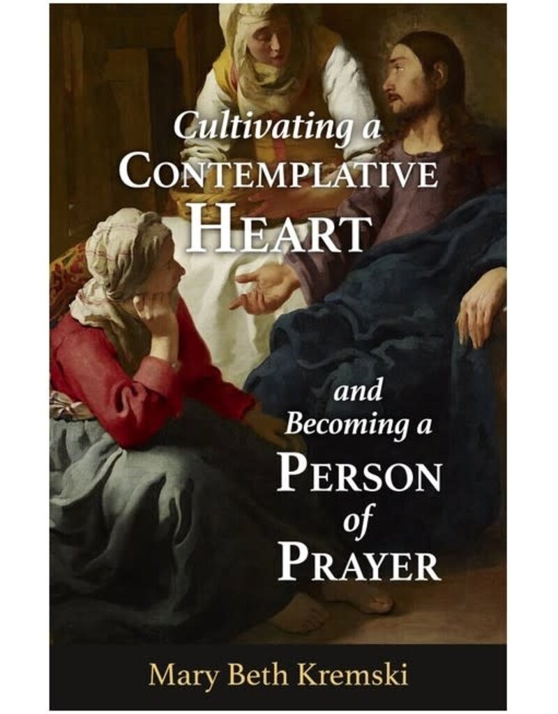 Our Sunday Visitor Cultivating a Contemplative Heart and Becoming a Person of Prayer